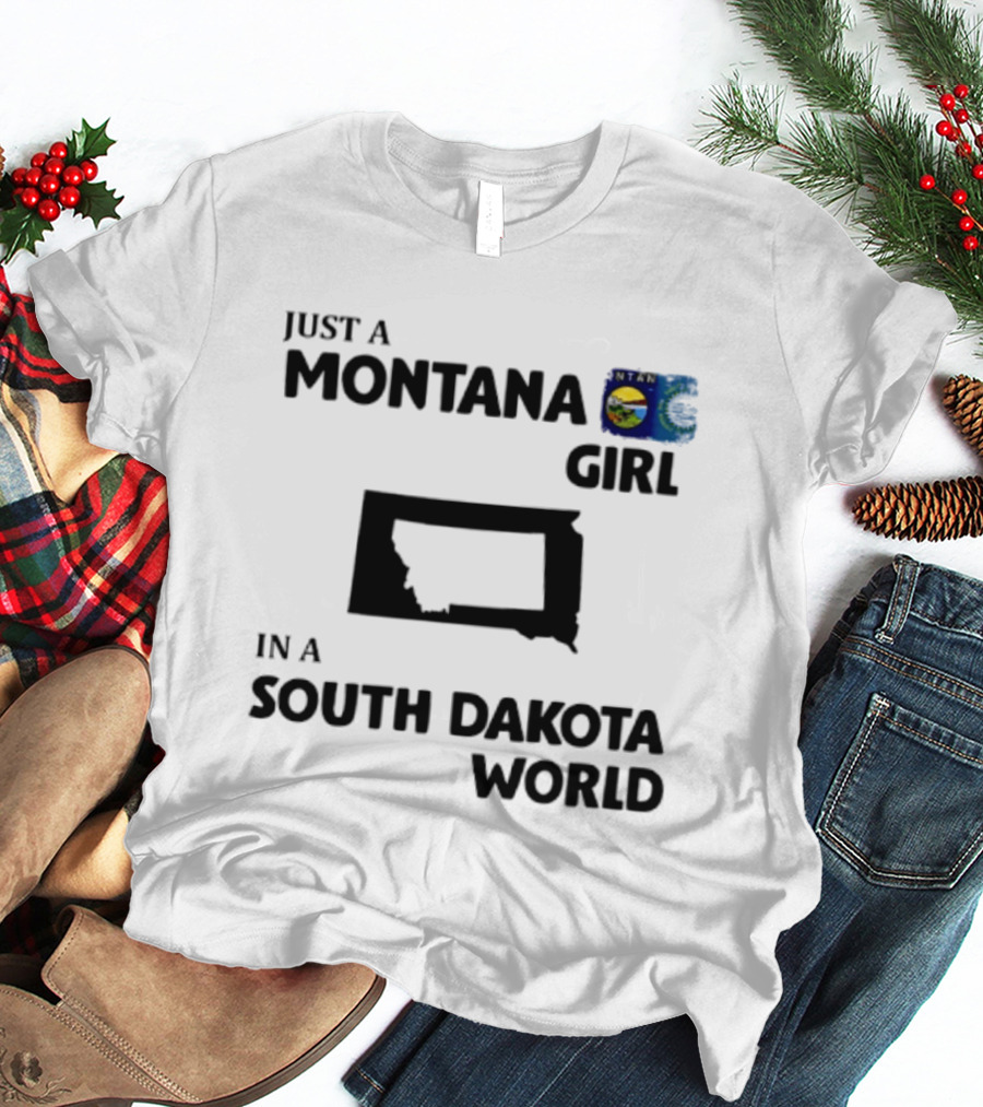 Just A Montana Girl In A South Dakota World T-Shirt