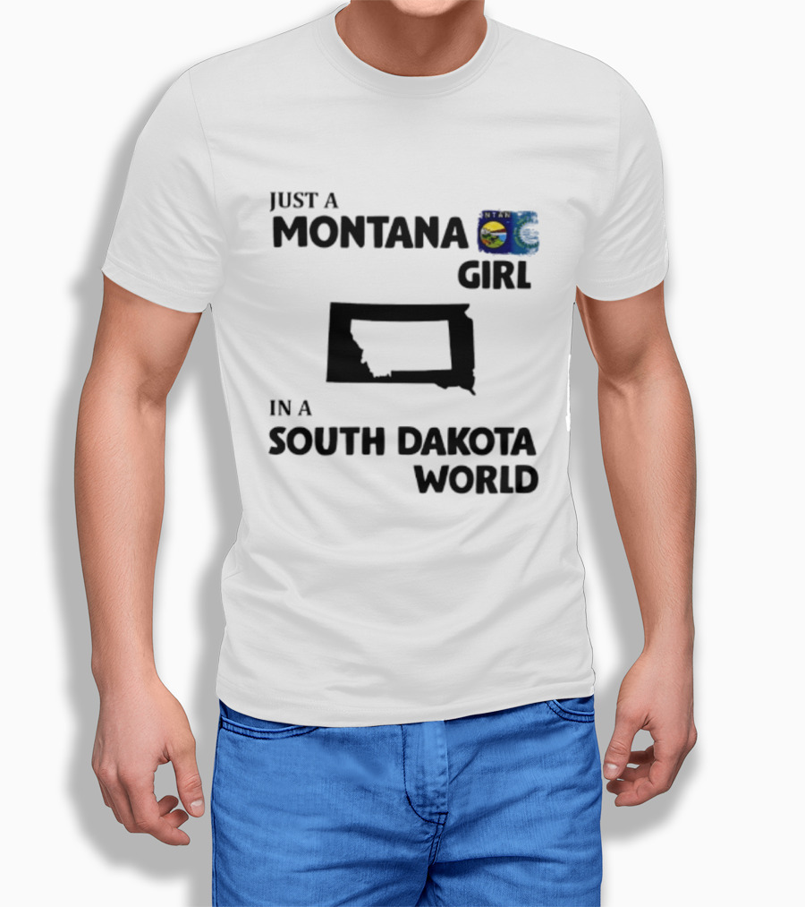 Just A Montana Girl In A South Dakota World T-Shirt