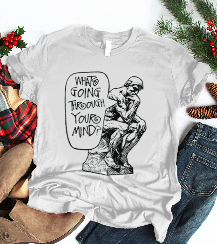 What Is Going Through Your Mind The Thinker Statue T-Shirt