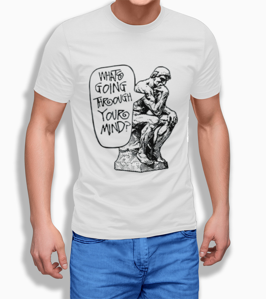 What Is Going Through Your Mind The Thinker Statue T-Shirt