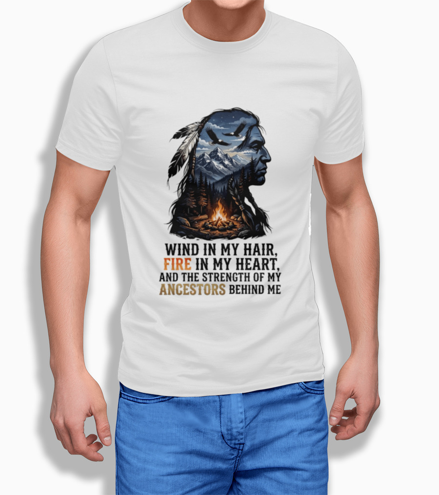 Wind In My Hair Fire In My Heart Strength Of My Ancestors Native American Heritage T-Shirt