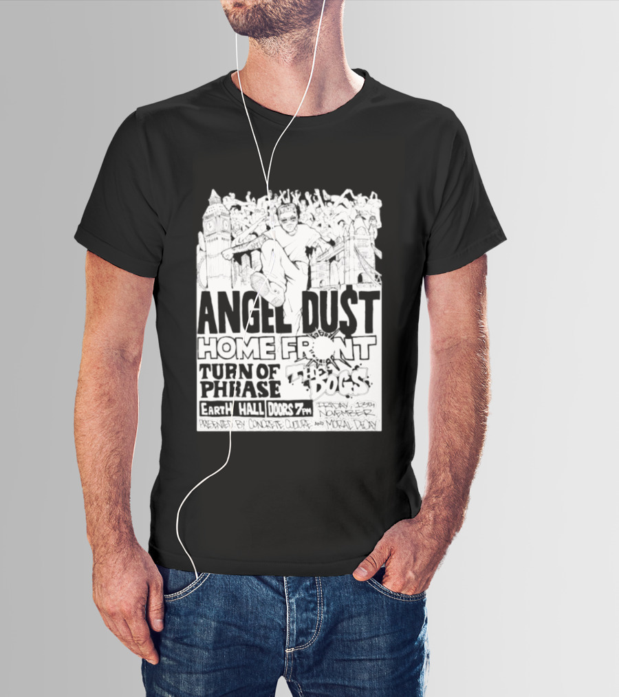 Angel Dust Home Front Turn Of Phrase The Dogs Earth Hall Doors 7PM Friday 13th November T-Shirt