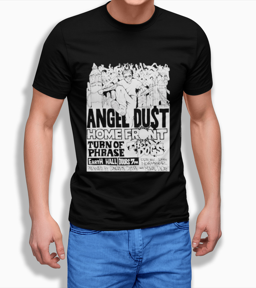 Angel Dust Home Front Turn Of Phrase The Dogs Earth Hall Doors 7PM Friday 13th November T-Shirt