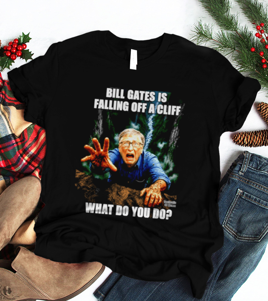 Bill Gates Is Falling Off A Cliff What Do You Do Meme T-Shirt