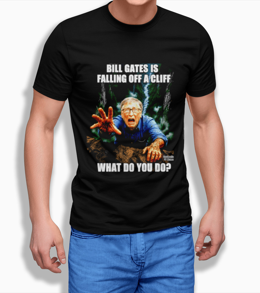 Bill Gates Is Falling Off A Cliff What Do You Do Meme T-Shirt
