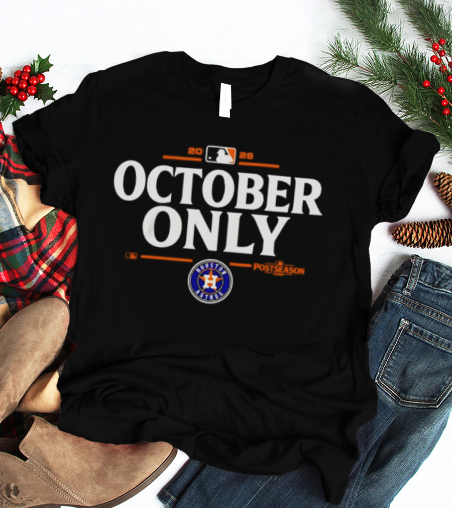 Houston Astros October Only 2026 MLB Postseason Baseball Fan Gear T-Shirt