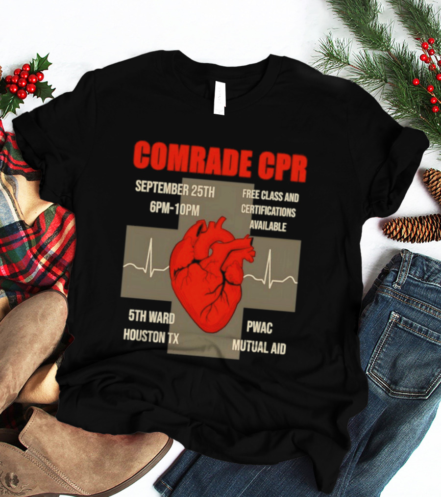 Comrade CPR Free Class September 25th 6PM 10PM 5th Ward Houston TX PWAC Mutual Aid T-Shirt