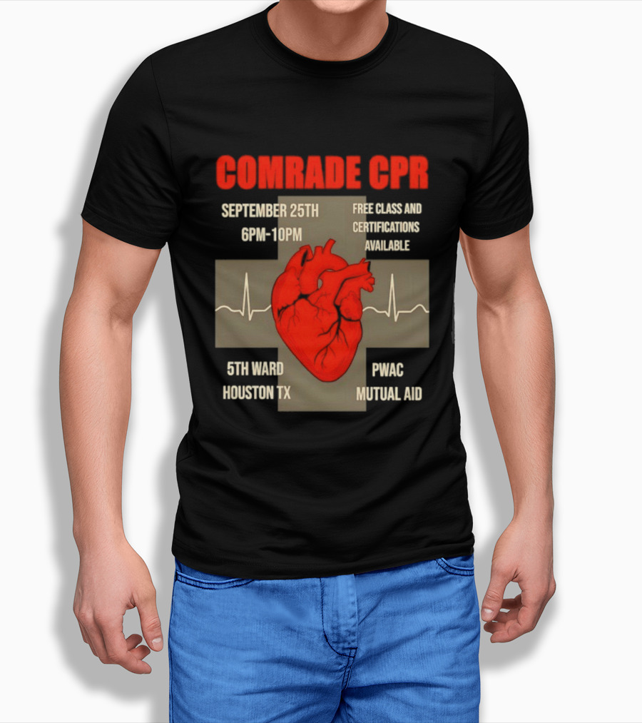 Comrade CPR Free Class September 25th 6PM 10PM 5th Ward Houston TX PWAC Mutual Aid T-Shirt
