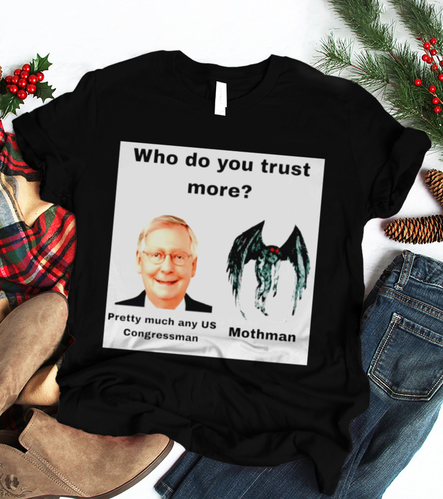 Who Do You Trust More Pretty Much Any US Congressman Mothman T-Shirt