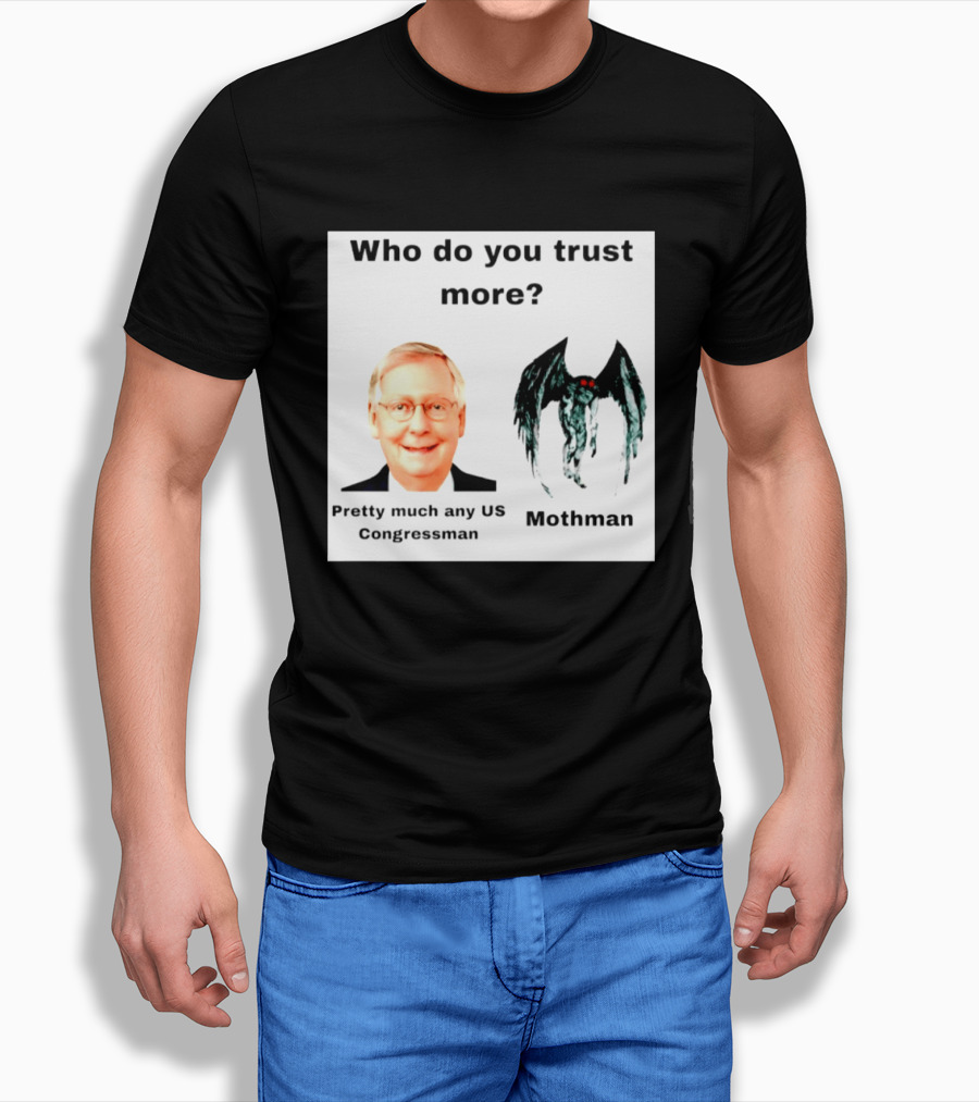 Who Do You Trust More Pretty Much Any US Congressman Mothman T-Shirt