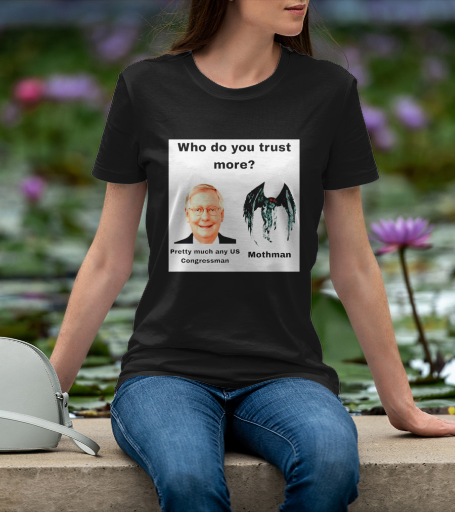 Who Do You Trust More Pretty Much Any US Congressman Mothman T-Shirt