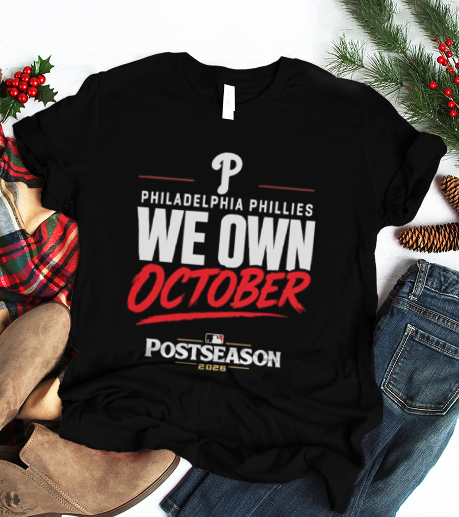 Philadelphia Phillies We Own October MLB Postseason 2026 T-Shirt