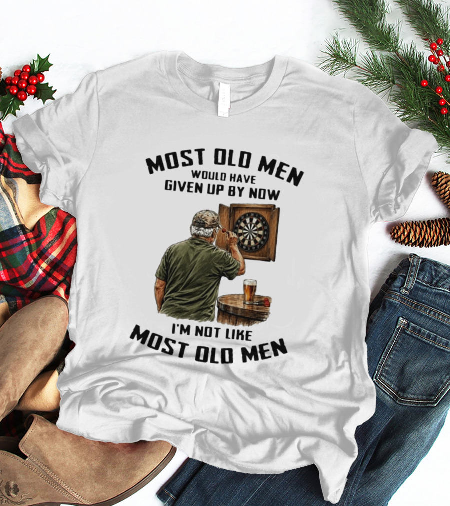 Darts Most Old Men Would Have Given Up By Now I'm Not Like Most Old Men T-Shirt