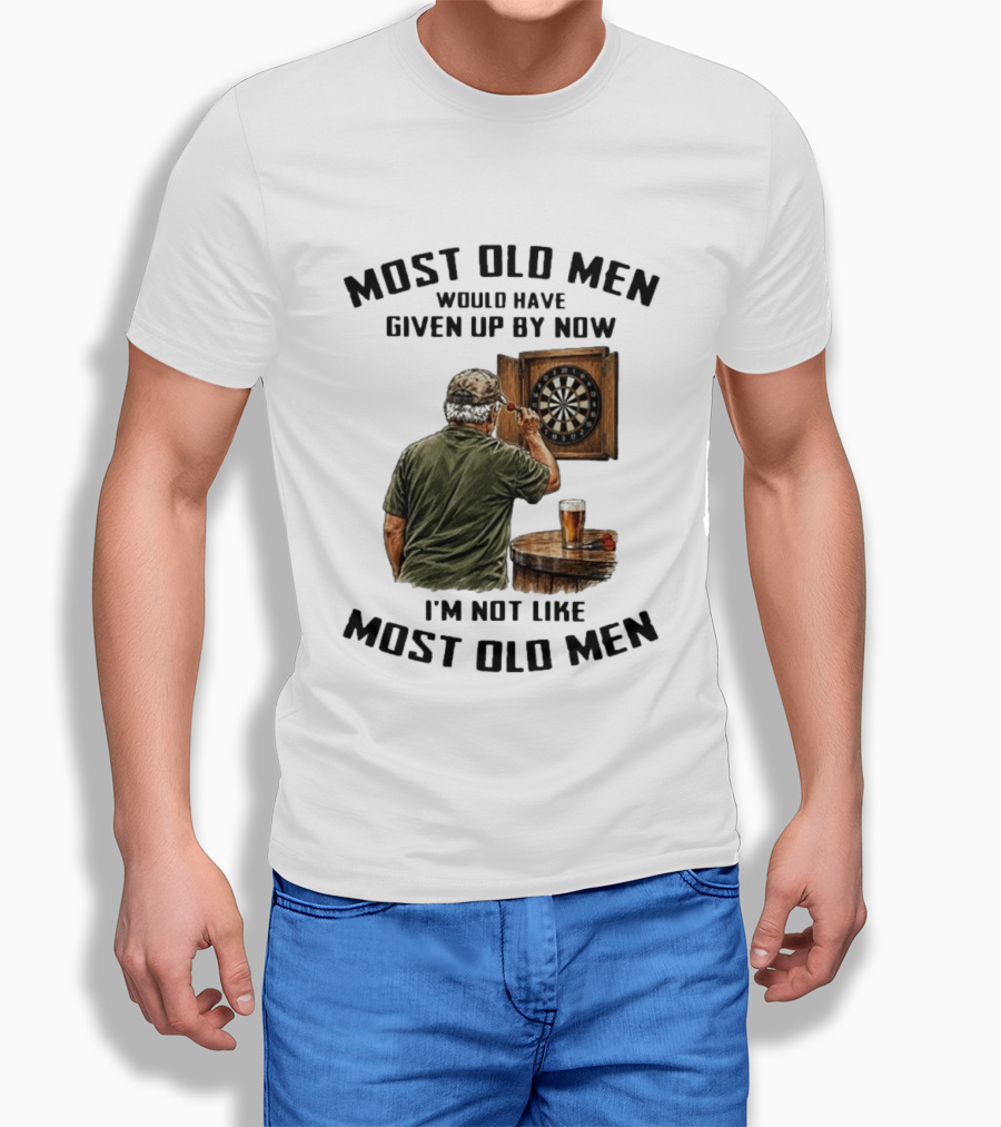 Darts Most Old Men Would Have Given Up By Now I'm Not Like Most Old Men T-Shirt