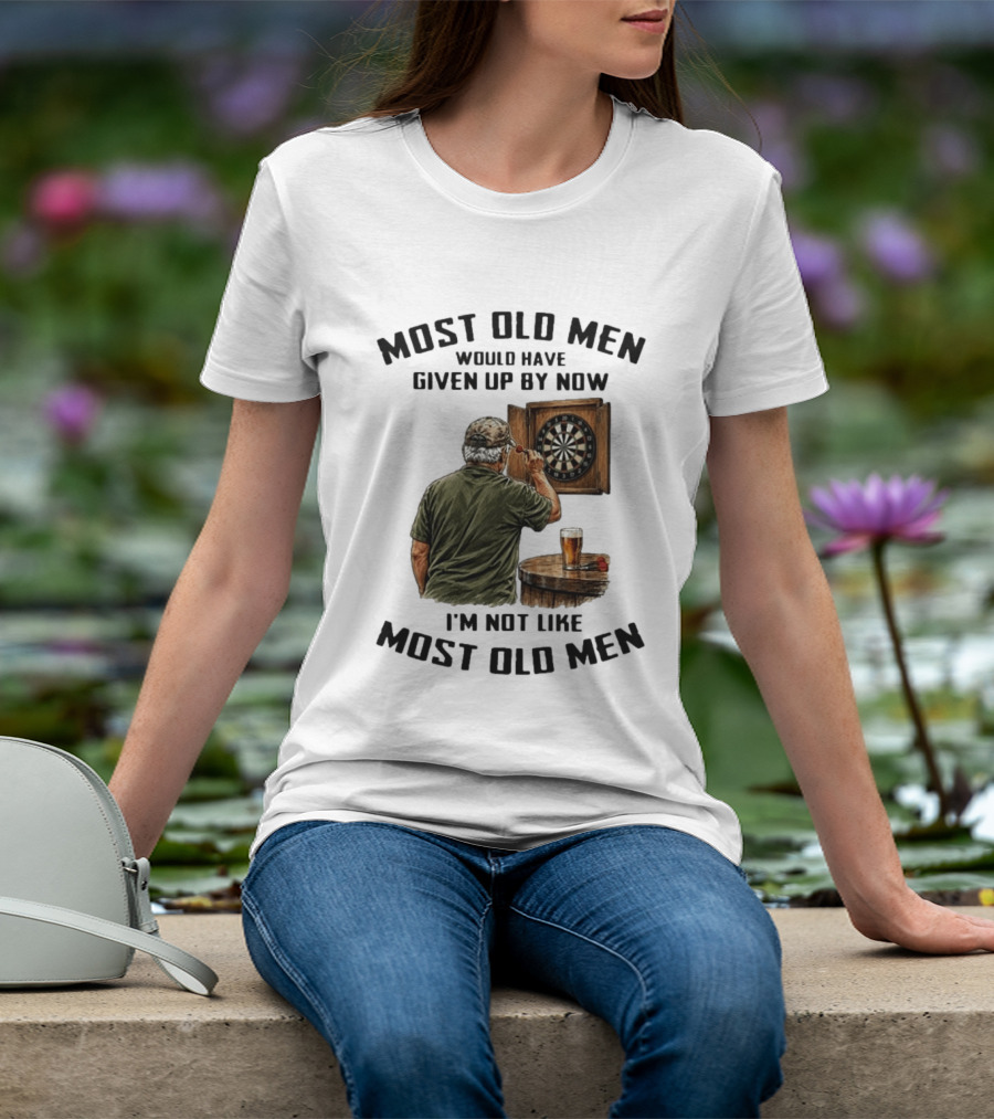 Darts Most Old Men Would Have Given Up By Now I'm Not Like Most Old Men T-Shirt
