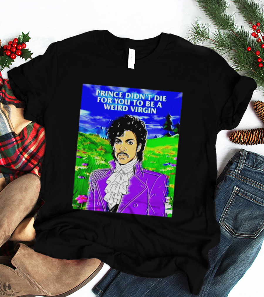 Prince Didn't Die For You To Be A Weird Virgin Cartoon Style Purple Coat T-Shirt