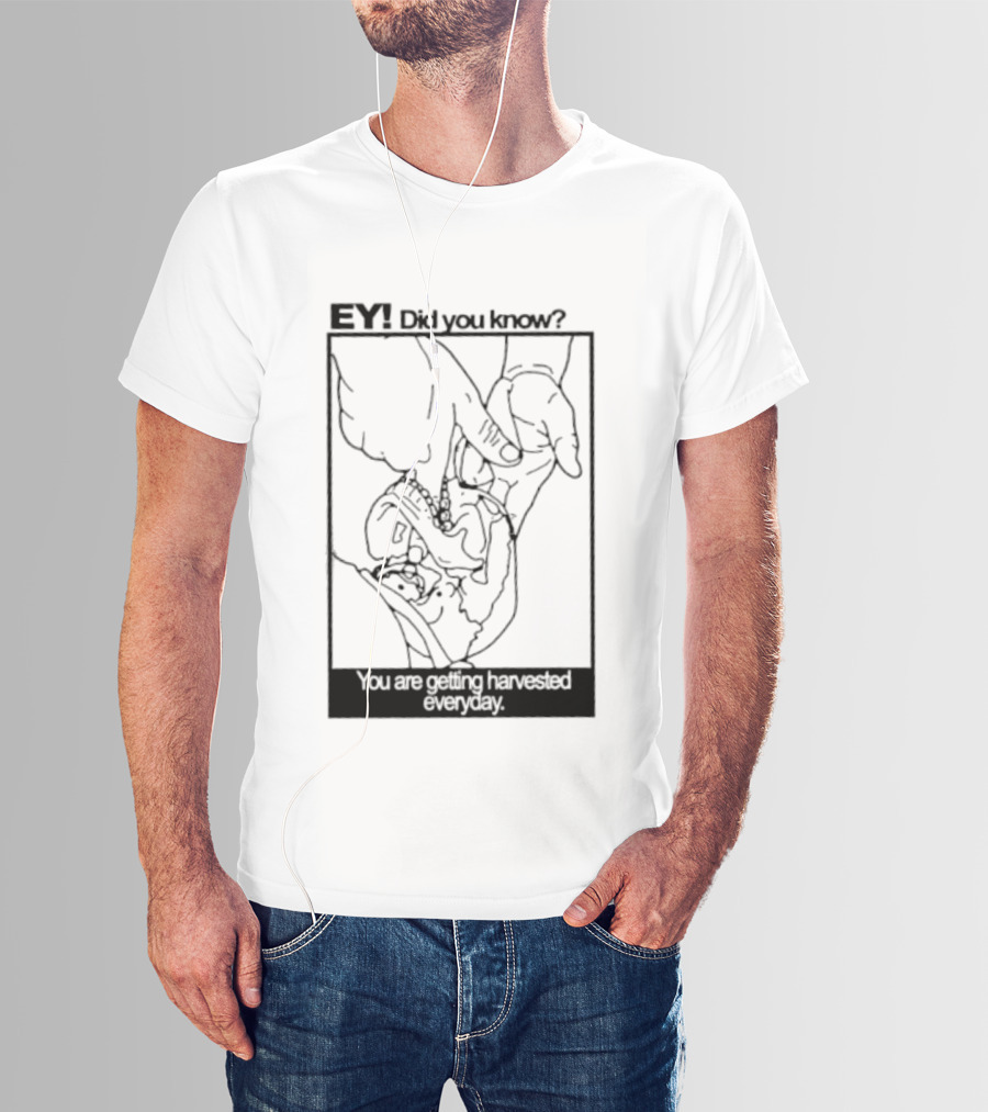 EY Did You Know You Are Getting Harvested Everyday Sketch Hands And Face T-Shirt