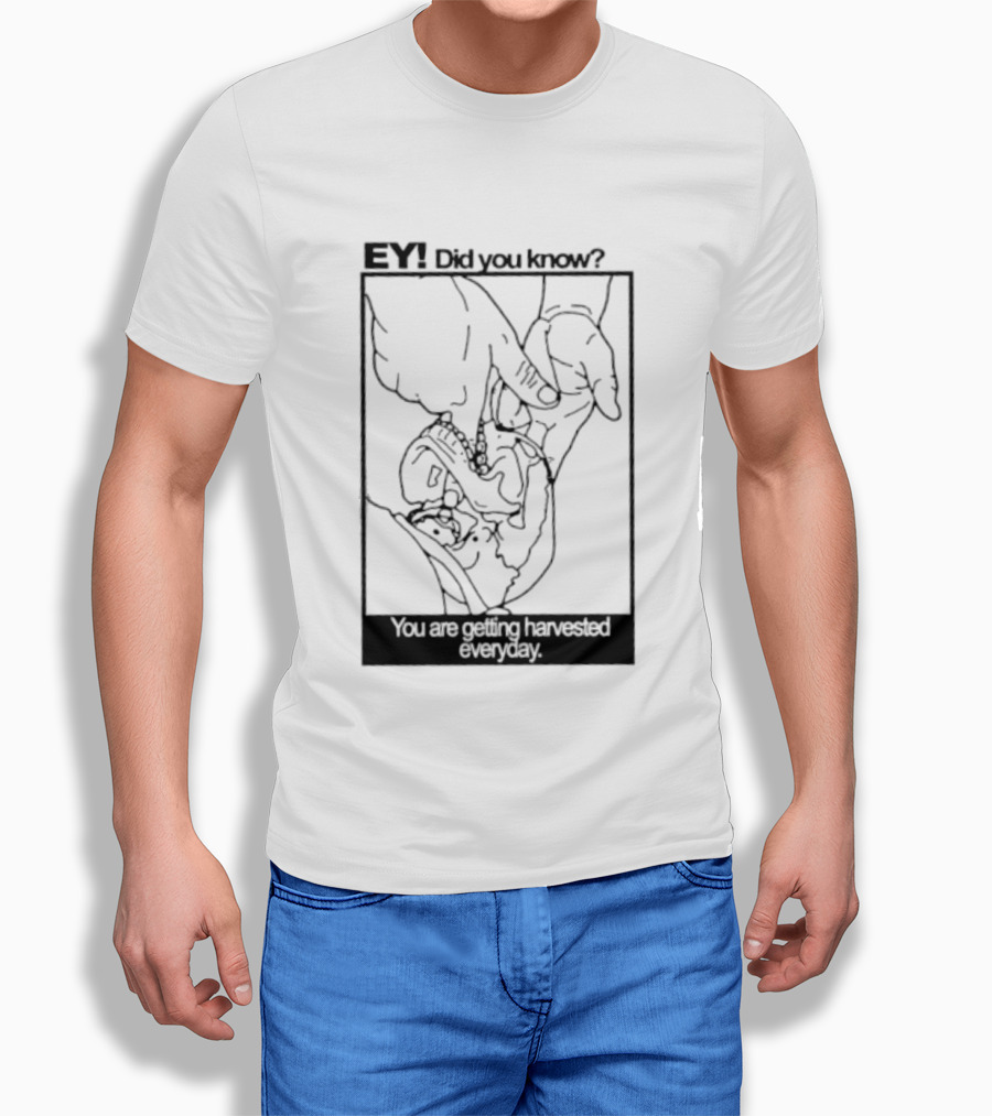 EY Did You Know You Are Getting Harvested Everyday Sketch Hands And Face T-Shirt
