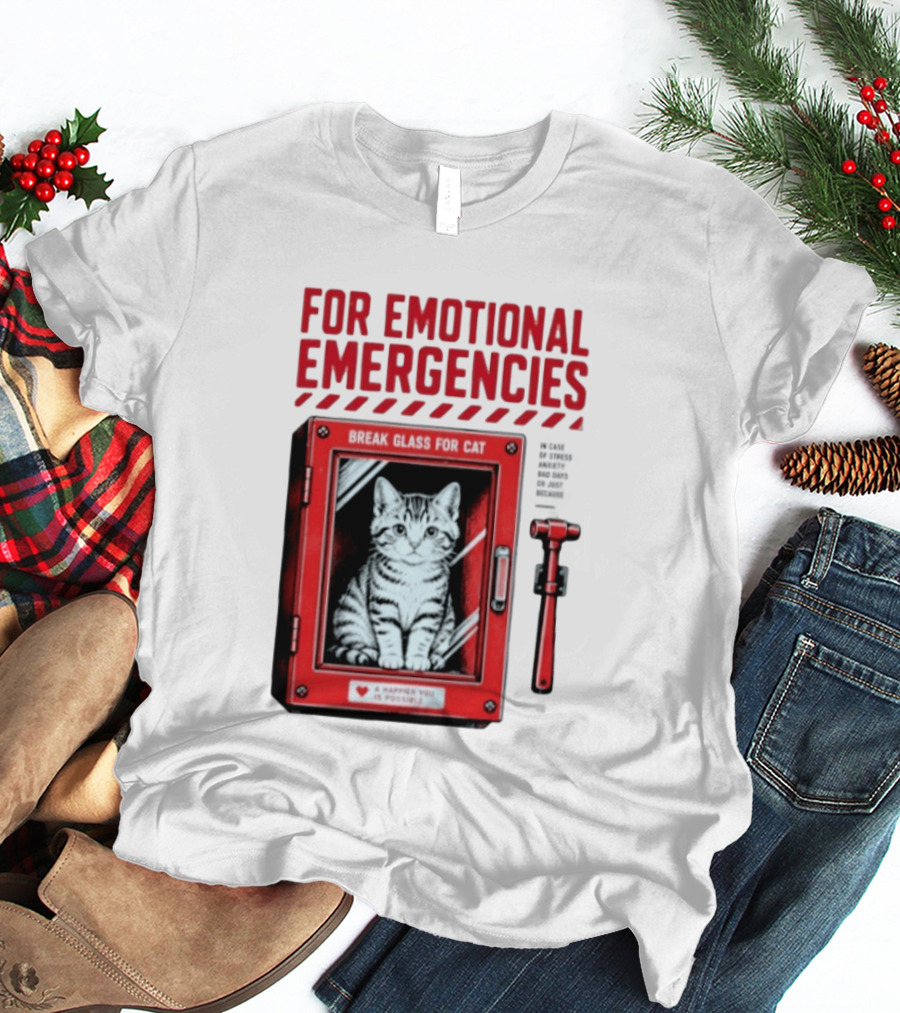 For Emotional Emergencies Break Glass For Cat A Happier You Is Possible T-Shirt