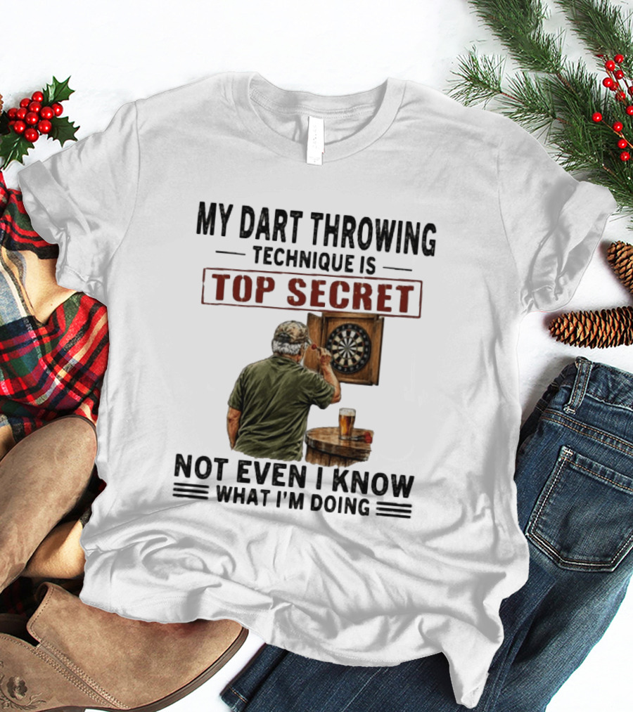 My Dart Throwing Technique Is Top Secret Not Even I Know What I'm Doing Darts Humor T-Shirt