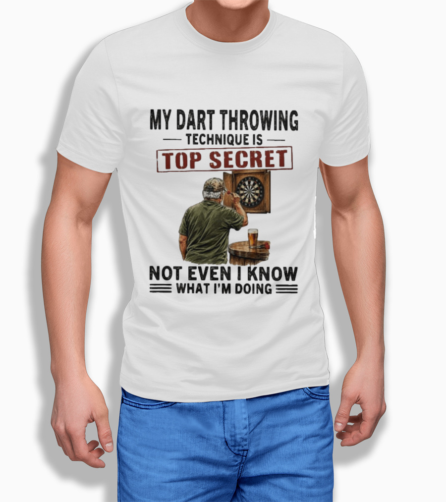 My Dart Throwing Technique Is Top Secret Not Even I Know What I'm Doing Darts Humor T-Shirt