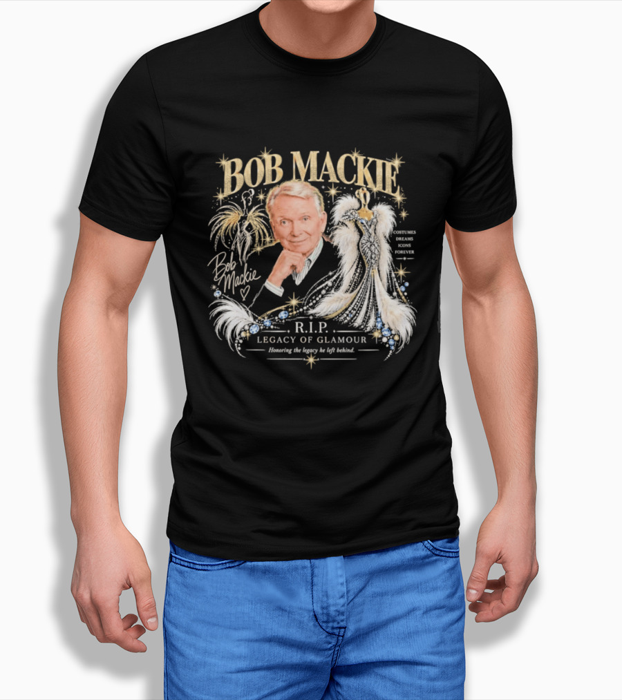 Bob Mackie RIP Legacy Of Glamour Honoring His Legacy He Left Behind T-Shirt