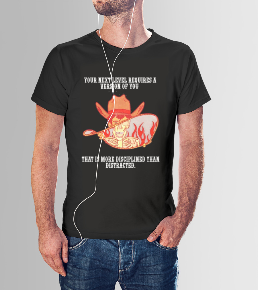 Cowboy Skeleton Your Next Level Requires A Version Of You That Is More Disciplined Than Distracted Flames Mirror Image T-Shirt