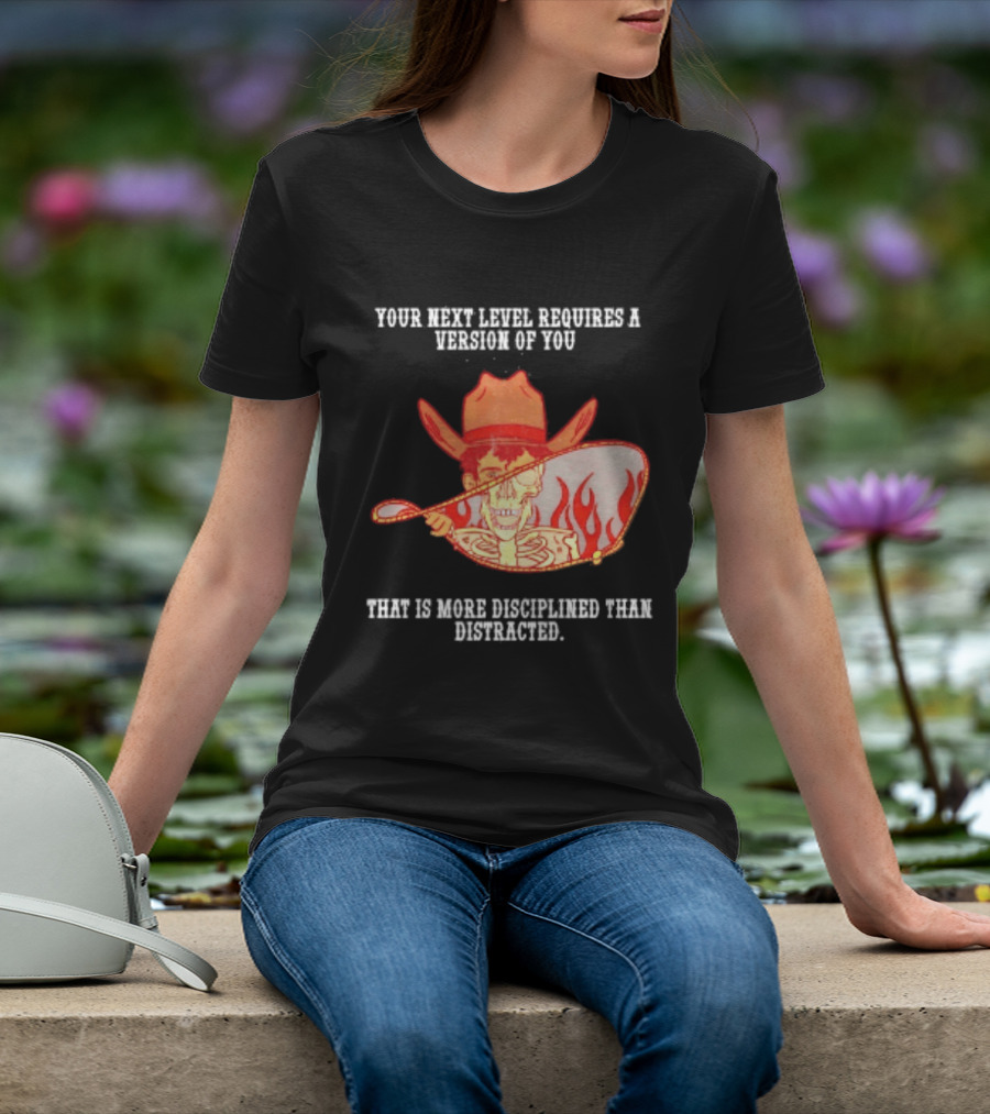 Cowboy Skeleton Your Next Level Requires A Version Of You That Is More Disciplined Than Distracted Flames Mirror Image T-Shirt