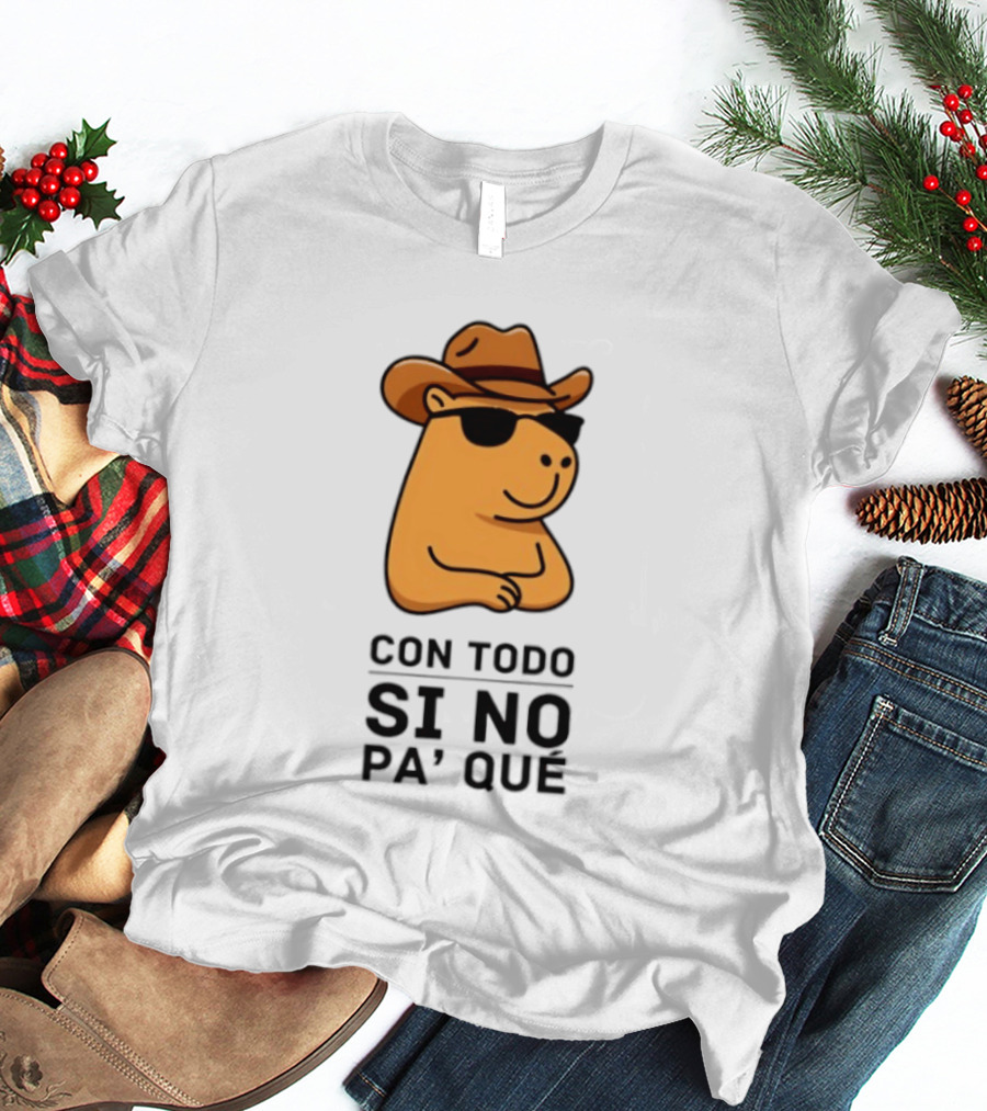 Con Todo Si No Pa' Qué Capybara Cowboy Sunglasses And Hat T-Shirt