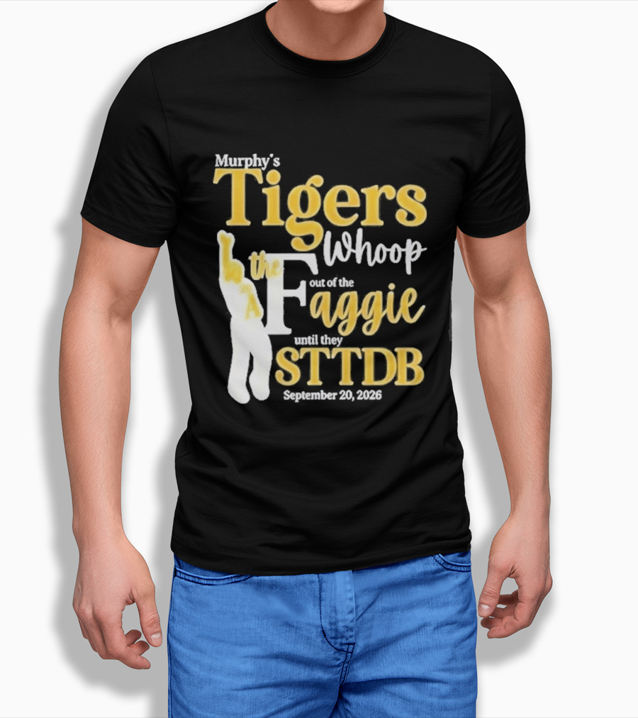 Murphy's Tigers Whoop Out A Faggie Until STTDB September 26 2026 T-Shirt