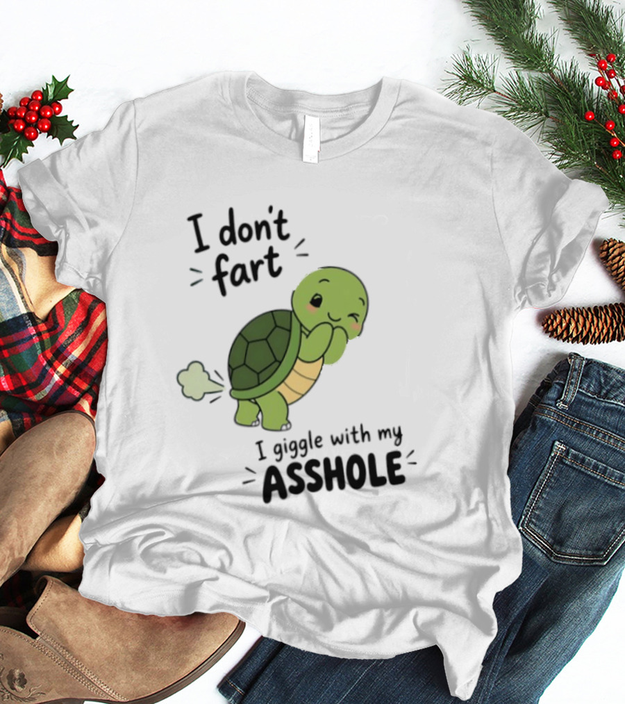 I Don't Fart I Giggle With My Asshole Cute Turtle T-Shirt