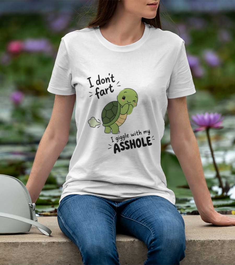 I Don't Fart I Giggle With My Asshole Cute Turtle T-Shirt
