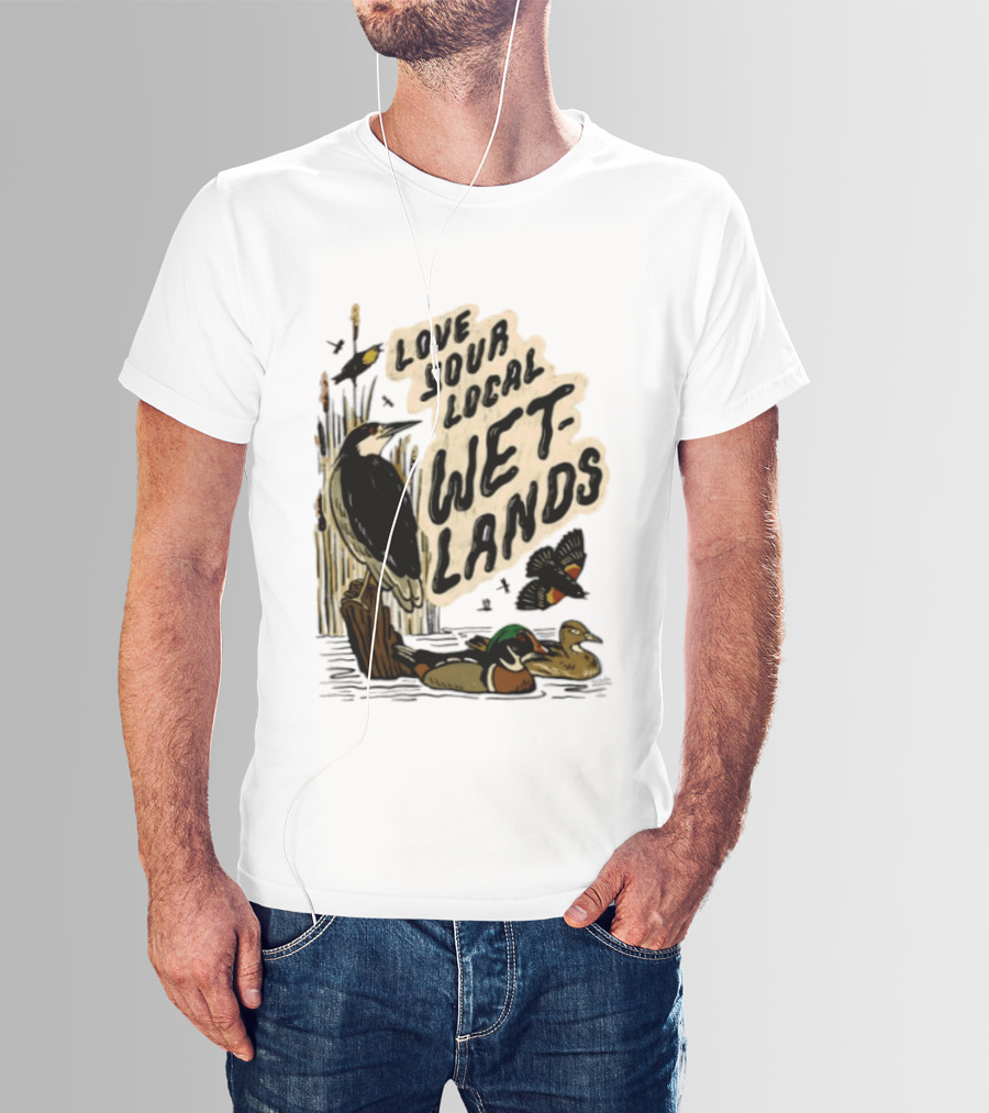 Love Your Local Wetlands Nature Wildlife Heron Duck Bird Conservation T-Shirt