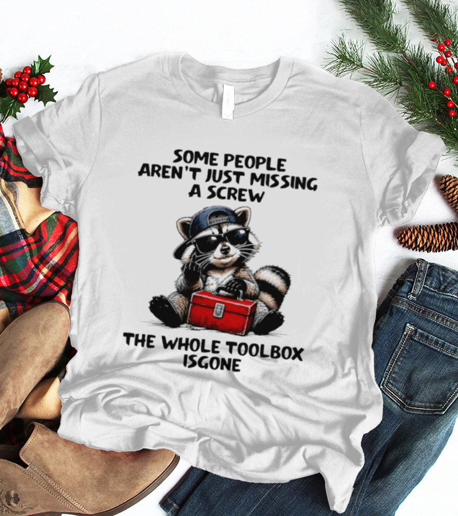 Some People Aren't Just Missing A Screw Raccoon The Whole Toolbox Is Gone T-Shirt