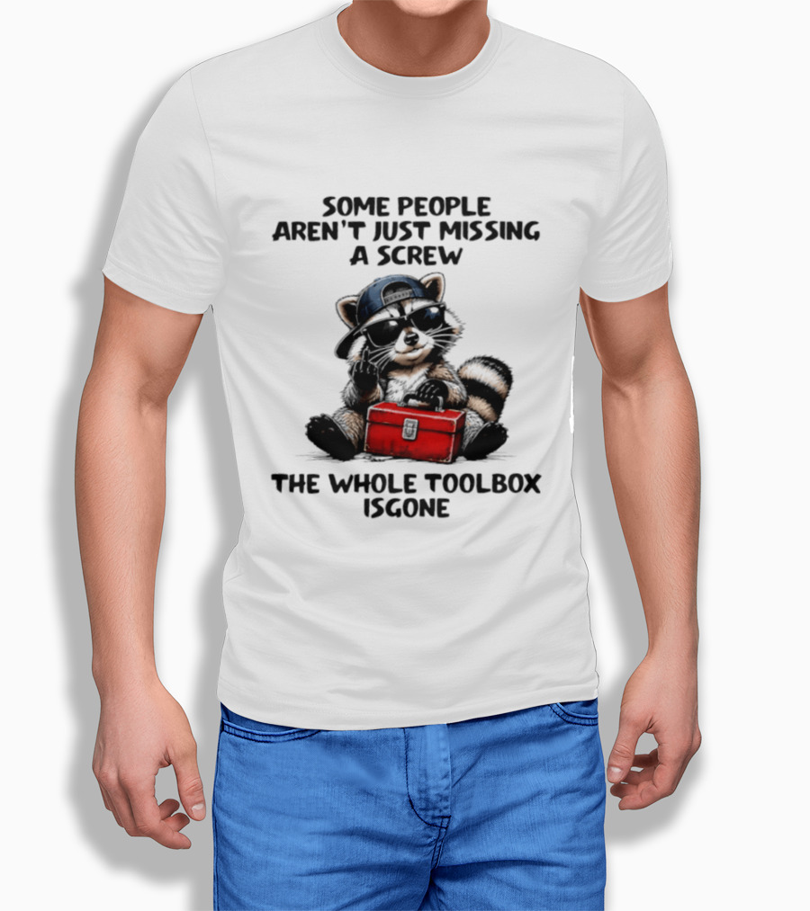 Some People Aren't Just Missing A Screw Raccoon The Whole Toolbox Is Gone T-Shirt