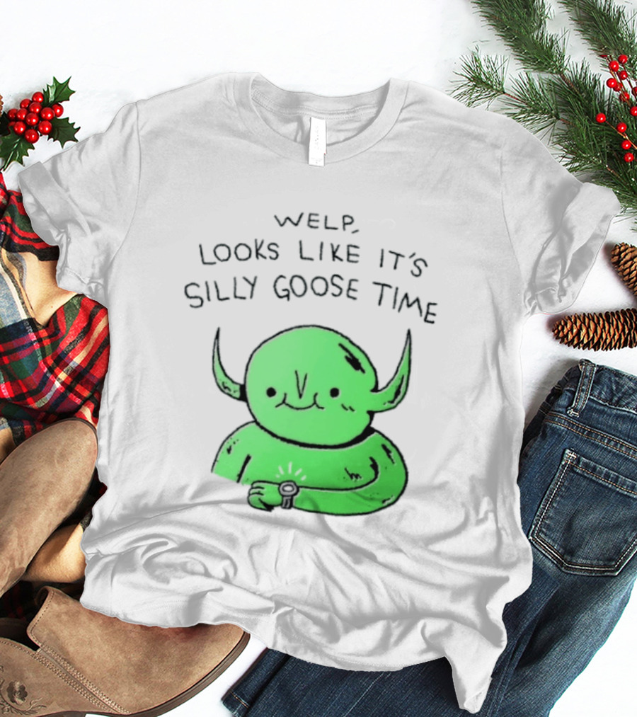 Welp Looks Like It's Silly Goose Time Green Goblin Monster T-Shirt