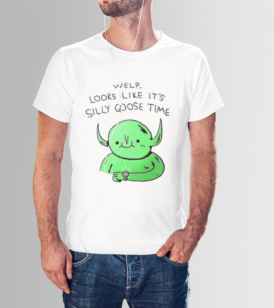 Welp Looks Like It's Silly Goose Time Green Goblin Monster T-Shirt