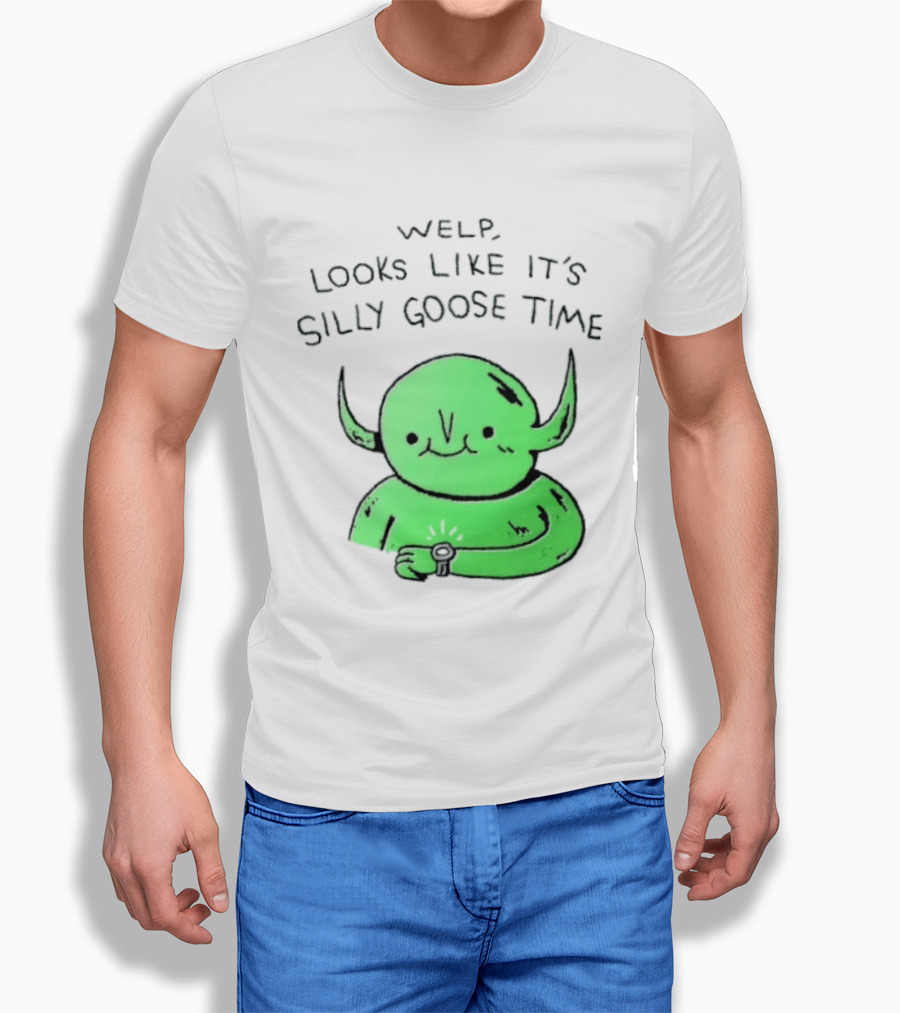 Welp Looks Like It's Silly Goose Time Green Goblin Monster T-Shirt