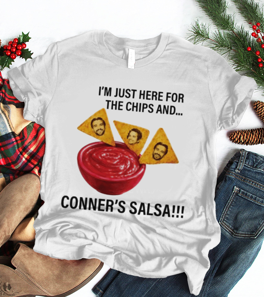 I'm Just Here For The Chips And Conner's Salsa Fun Novelty Phrase T-Shirt