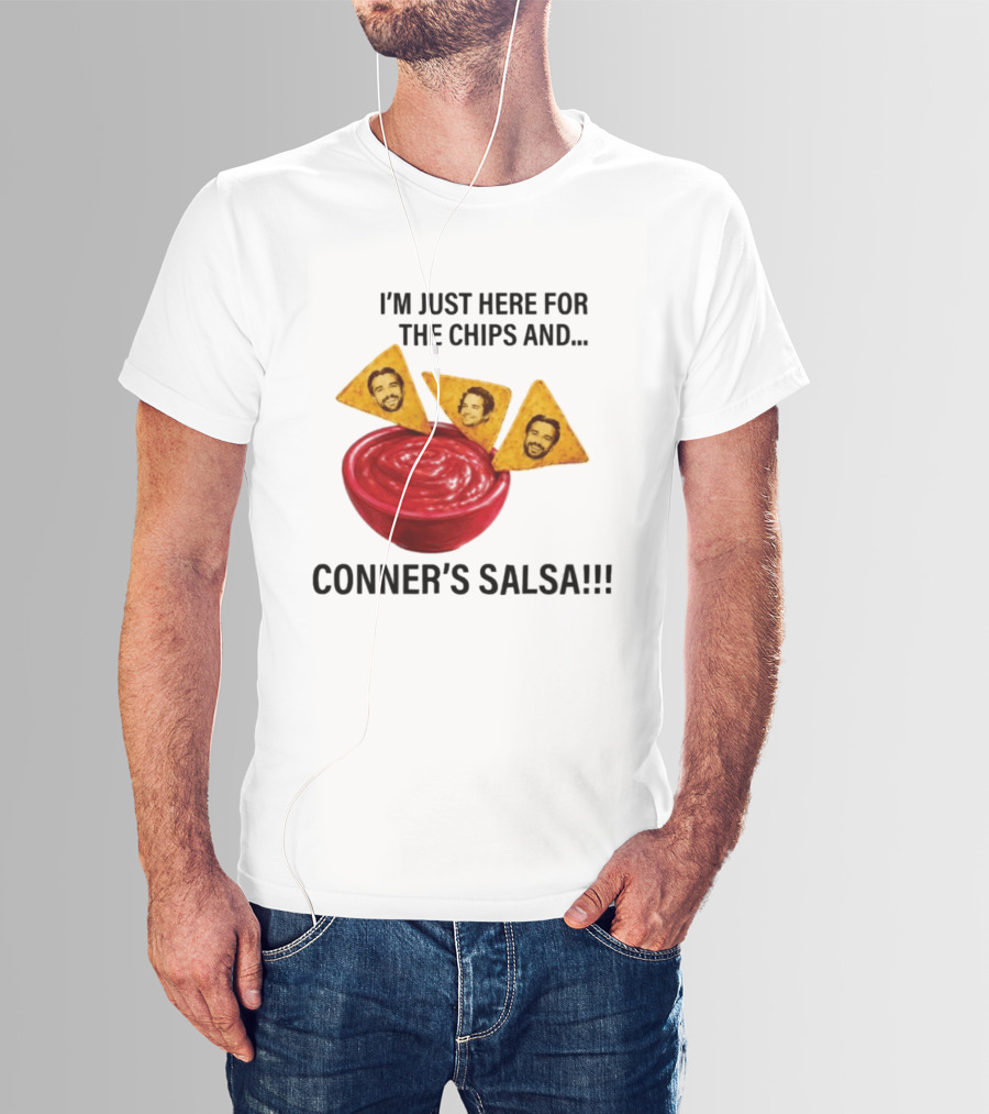I'm Just Here For The Chips And Conner's Salsa Fun Novelty Phrase T-Shirt