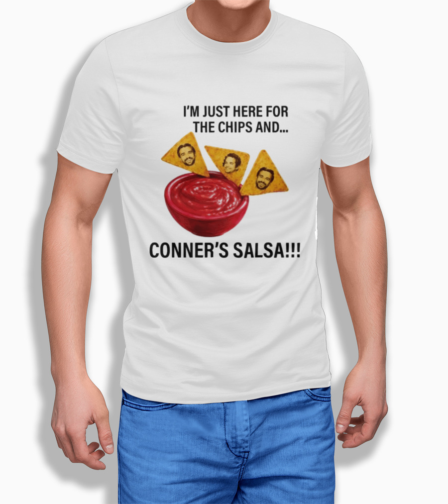 I'm Just Here For The Chips And Conner's Salsa Fun Novelty Phrase T-Shirt
