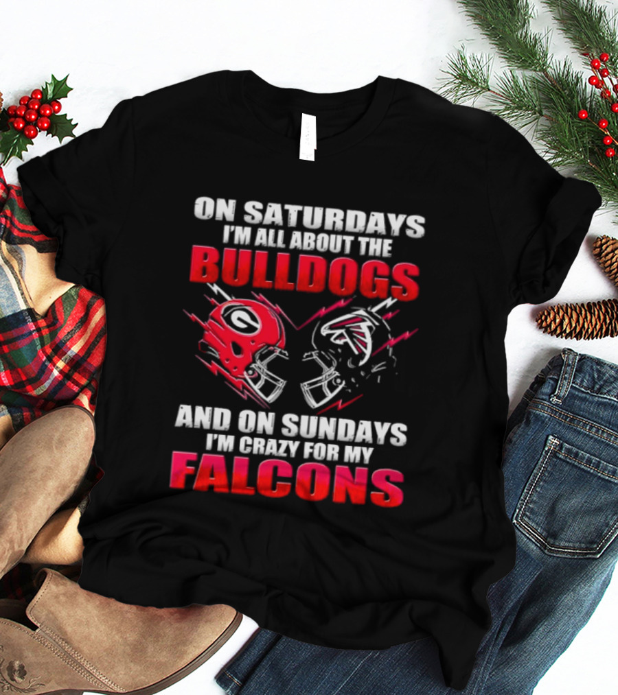 On Saturdays I'm All About The Bulldogs And On Sundays I'm Crazy For My Falcons T-Shirt