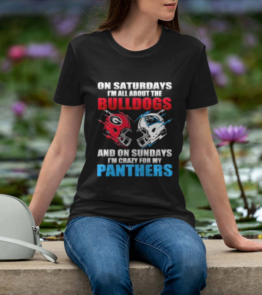 On Saturdays I'm All About The Bulldogs Helmet And On Sundays I'm Crazy For My Panthers Football T-Shirt