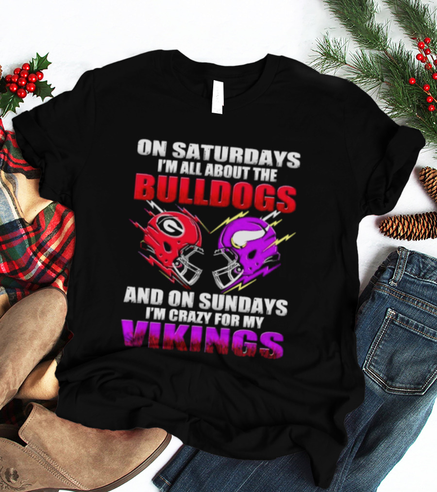 On Saturdays I'm All About The Bulldogs Helmet And On Sundays I'm Crazy For My Vikings Helmet Football T-Shirt