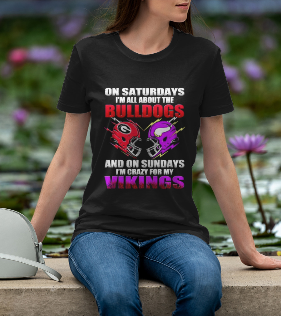 On Saturdays I'm All About The Bulldogs Helmet And On Sundays I'm Crazy For My Vikings Helmet Football T-Shirt
