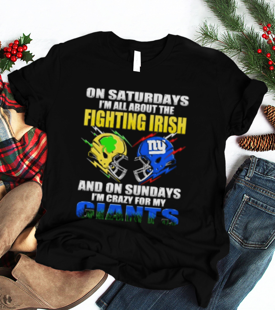 On Saturdays I'm All About The Fighting Irish And On Sundays I'm Crazy For My Giants Helmet T-Shirt