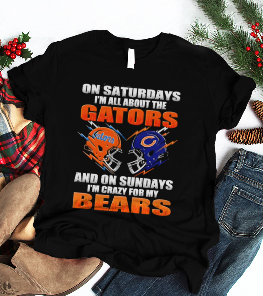 On Saturdays I'm All About The Gators And On Sundays I'm Crazy For My Bears T-Shirt