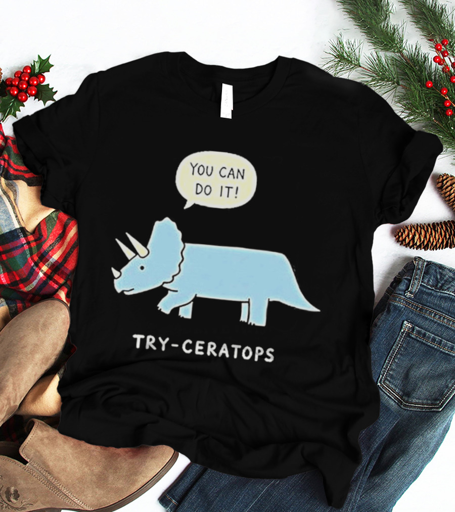 You Can Do It Try Ceratops Dinosaur Motivation Meme T-Shirt