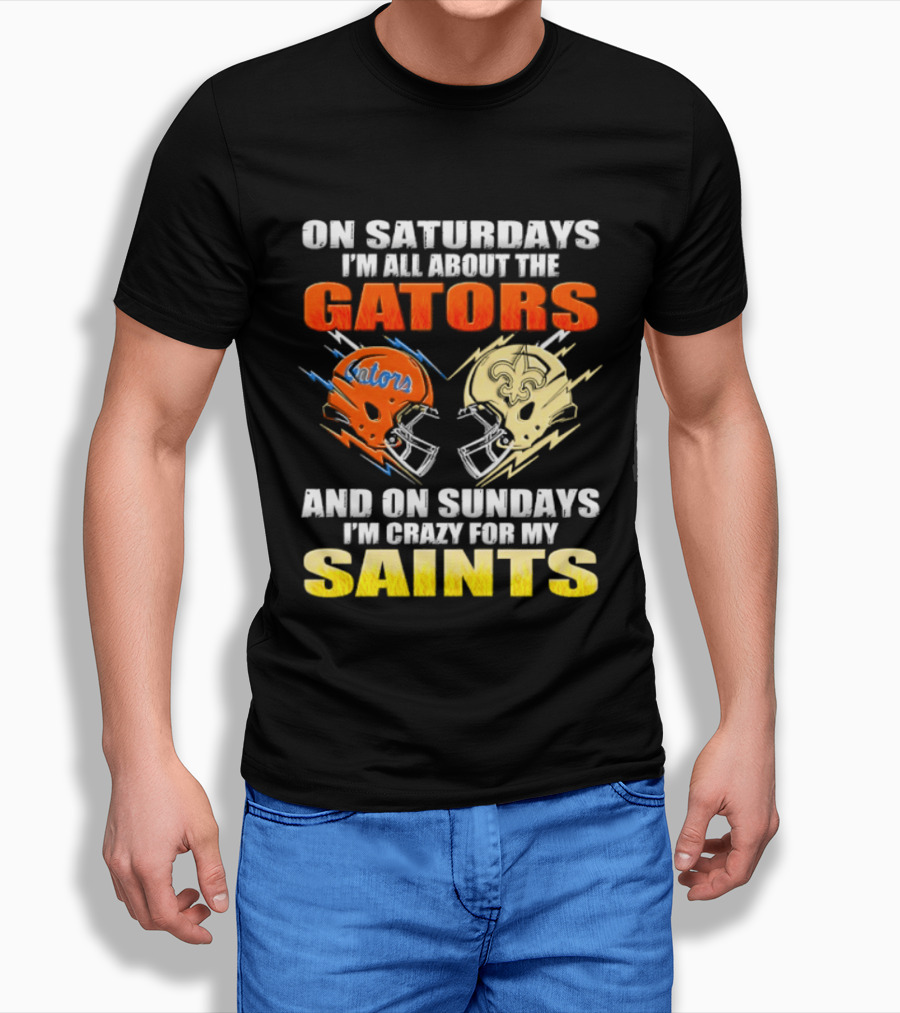 On Saturdays I'm All About The Gators And On Sundays I'm Crazy For My Saints T-Shirt