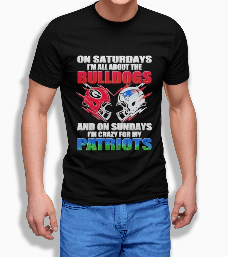 On Saturdays I'm All About The Bulldogs Helmet And On Sundays I'm Crazy For My Patriots Football T-Shirt